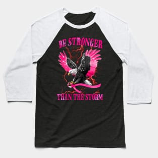 Eagle Be Stronger Than The Storm Breast Cancer Awareness Baseball T-Shirt